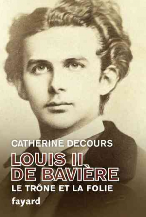 Louis II de Bavière: Le trône et la folie