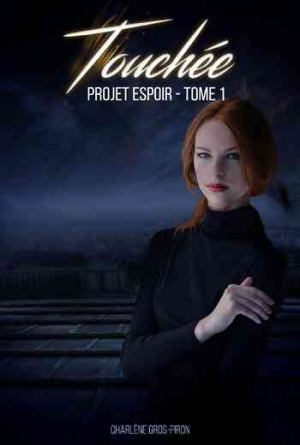 Projet Espoir, tome 1 : Touchée