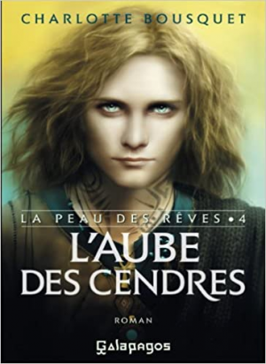La peau des rêves, tome 4 : L’aube des cendres