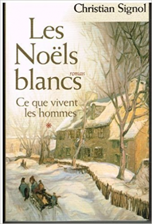 Ce que vivent les hommes, tome 1 : Les Noëls blancs