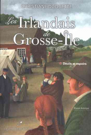 Les Irlandais de Grosse-Ile: Deuils et espoirs