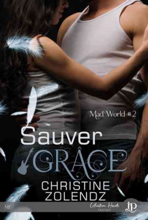 Mad World, Tome 2 : Sauver Grâce