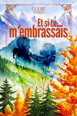 Et si tu… m’embrassais