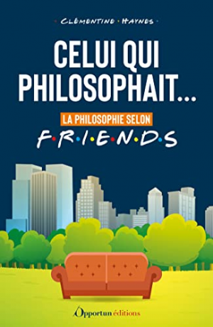 Celui qui philosophait… : La philosophie selon Friends