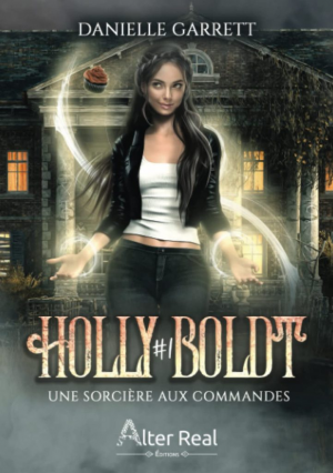 Holly Boldt, Tome 1 : Une sorcière aux commandes