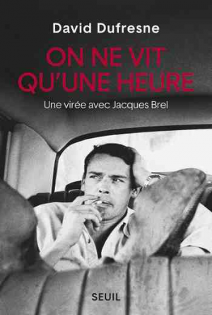 On ne vit qu’une heure – Une virée avec Jacques Brel
