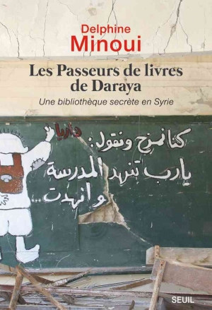 Les passeurs de livres de Daraya: Une bibliothèque secrète en Syrie