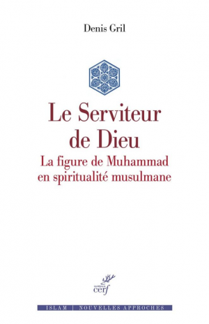 Le Serviteur de Dieu – La figure de Muhammad en spiritualité musulmane
