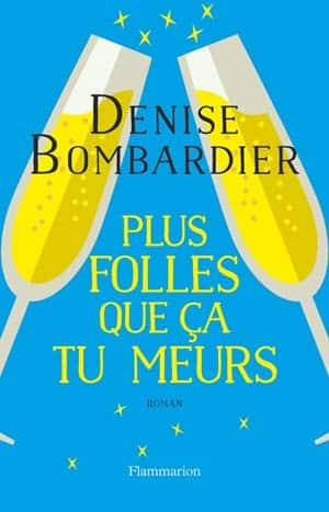 Plus folles que ça tu meurs