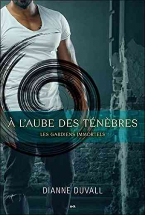 Les gardiens immortels, tome 1 : A l’aube des ténèbres