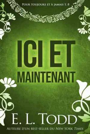 Pour toujours et à jamais, Tome 8 : Ici et maintenant