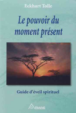 Le pouvoir du moment présent: Guide d’éveil spirituel