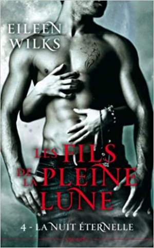 Les fils de la Pleine Lune, tome 4 : La nuit éternelle