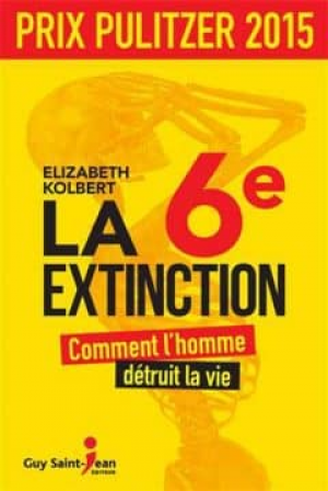 La 6e Extinction : Comment l’homme détruit la vie