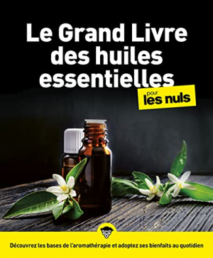 Le grand livre des huiles essentielles pour les Nuls 2e éd