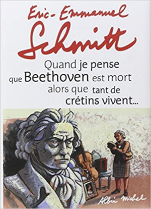 Quand Je Pense Que Beethoven Est Mort Alors Que Tant De Crétins Vivent