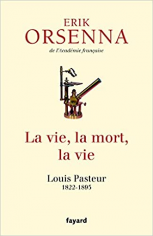 La vie, la mort, la vie: Pasteur