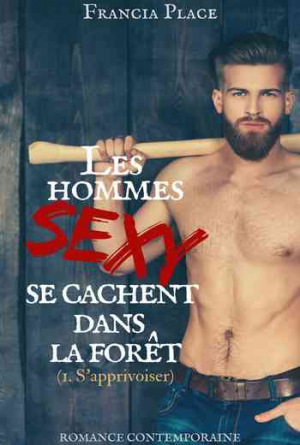 Les hommes sexy se cachent dans la foret, Tome 1 : S’apprivoiser