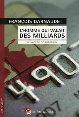 L’homme qui valait des milliards: Le hacker de Bordeaux