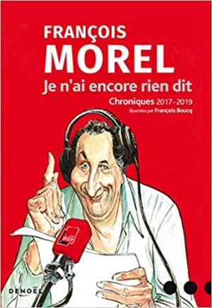 Je n’ai encore rien dit: Chroniques 2017-2019