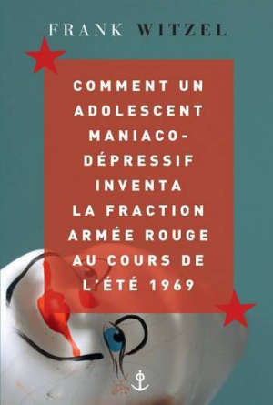 Comment un adolescent maniaco-dépressif inventa la Fraction Armée Rouge au cours de l’été 1969