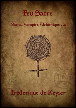 Siana, vampire alchimique, tome 4 : Feu sacré
