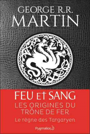 Feu et Sang – Tome 1 : Le règne des Targaryen