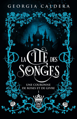 La Cité des songes, Tome 1 : Une couronne de roses et de givre