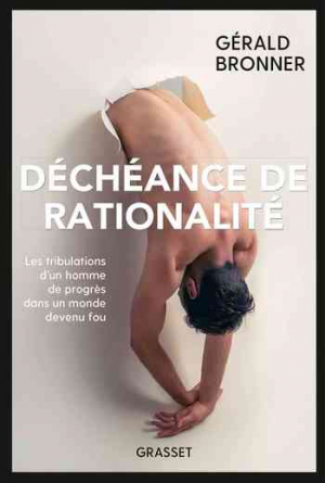 1001Ebooks - Déchéance de rationalité: Les tribulations d’un homme de progrès dans un monde devenu fou Déchéance de rationalité: Les tribulations d’un homme de progrès dans un monde devenu fou