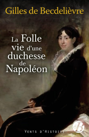 La Folle Vie d’une duchesse de Napoléon