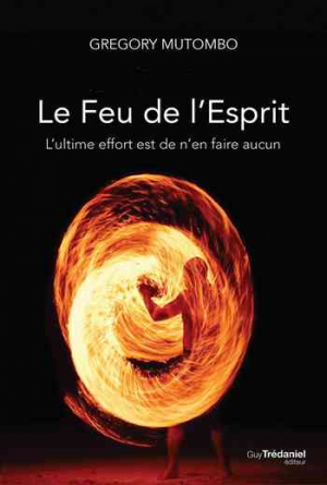 Le feu de l’esprit: L’ultime effort est de n’en faire aucun