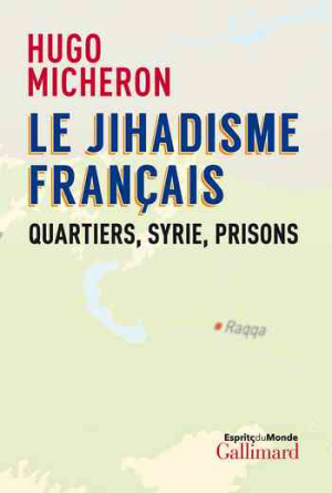 Le jihadisme français: Quartiers, Syrie, prisons