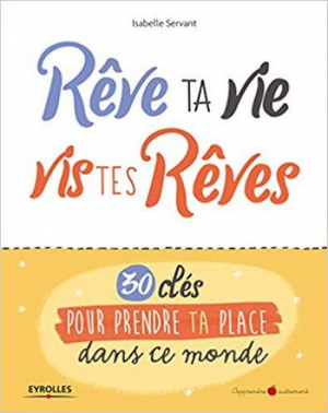 Rêve ta vie, vis tes rêves ! : 30 clés pour prendre ta place dans ce monde
