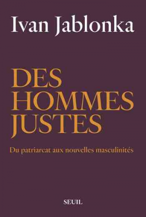 Des hommes justes: Du patriarcat aux nouvelles masculinités