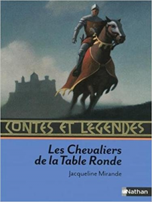 Contes et légendes des Chevaliers de la Table Ronde