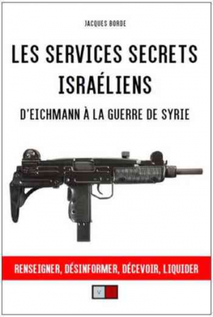Les services secrets israéliens: d’Eichmann à la guerre de Syrie
