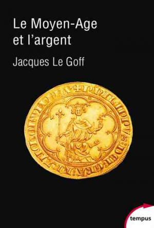 Le Moyen Age et l’argent: essai d’anthropologie historique