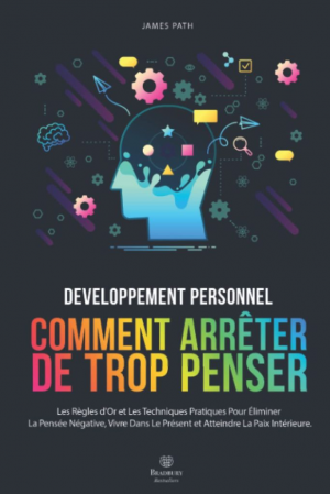 Comment Arrêter De Trop Penser