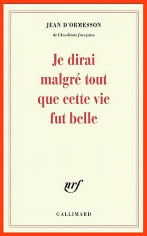 Je dirai malgré tout que cette vie fut belle