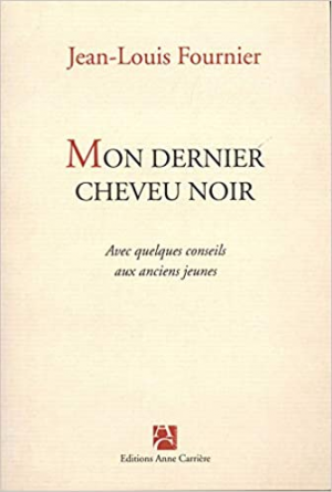 Mon dernier cheveu noir : Avec quelques conseils aux anciens jeunes