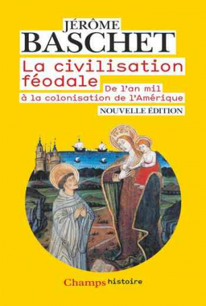La civilisation féodale: de l’an mil à la colonisation de l’Amérique
