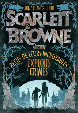 Scarlett et Browne, Livre 1 : Récits de leurs incroyables exploits et crimes