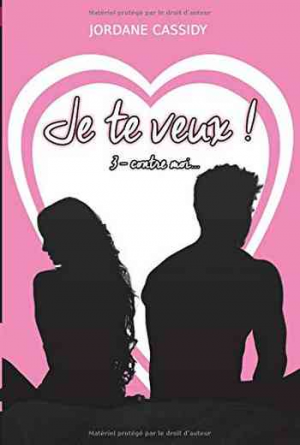 Je te veux ! Tome 3 : Contre moi…