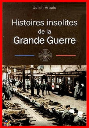 Histoires insolites de la Grande Guerre
