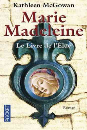 Marie Madeleine, Tome 1 : Le livre de l’Élue