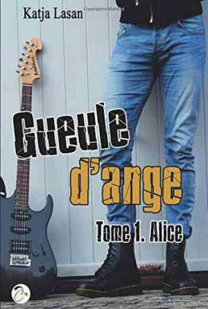 Gueule d’ange – Tome 1 : Alice