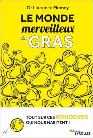 Le monde merveilleux du gras : Tout sur ces rondeurs qui nous habitent