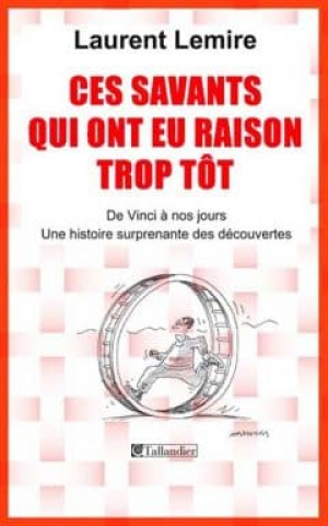 Ces savants qui ont eu raison trop tôt
