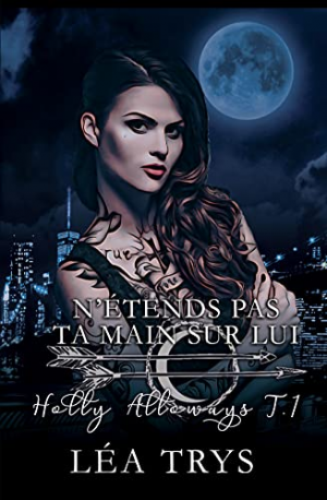 Holly Alloways, Tome 1 : N’étends pas ta main sur lui