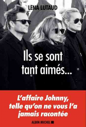 Ils se sont tant aimés…: L’affaire Johnny, telle qu’on ne vous l’a jamais racontée